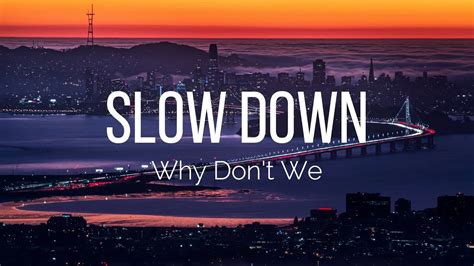 Why Don't We - Slow Down (Lyrics) - YouTube