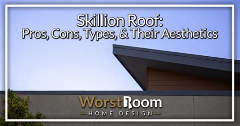 Skillion Roof: Pros, Cons, Types, & Their Aesthetics - Worst Room