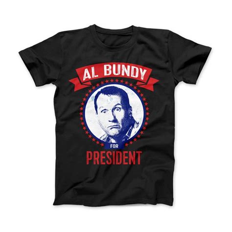 AL Bundy for President Funny Political T-shirt Al Bundy - Etsy