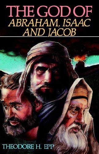 The God of Abraham, Isaac, and Jacob by Theodore H. Epp | Goodreads