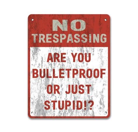 No Trespassing - Are You Bulletproof Or Just Stupid!? | Metal Sign | Private Property | Funny ...