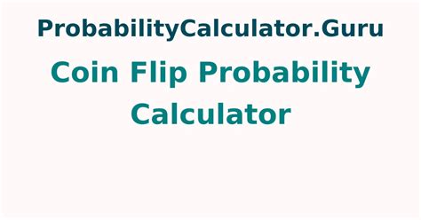 Coin Flip Probability Calculator | Free Calculator to Find Probability ...