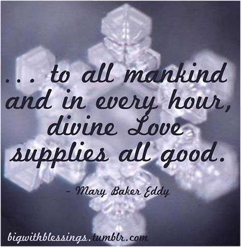 To all mankind and in every hour, divine Love supplies all good. | Mary ...