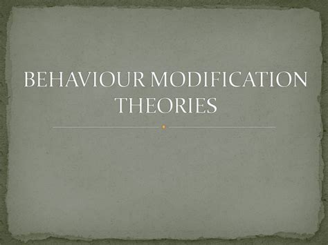 BEHAVIOUR MODIFICATION THEORIES - ppt download