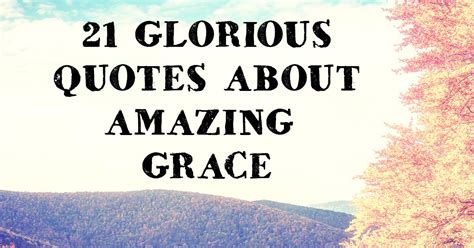 21 Glorious Quotes about Amazing Grace | ChristianQuotes.info