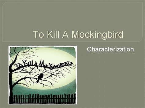 To Kill A Mockingbird Characterization Characterization the methods