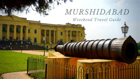 Murshidabad Travel Guide- Lost Saga of Erstwhile Capital of Bengal | THE VAGABONG