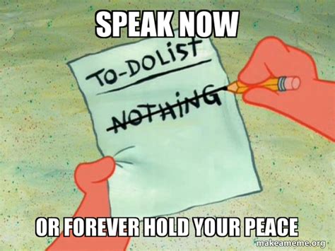 Speak Now Or Forever Hold Your Peace Meme - Captions Trend