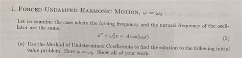 Solved 1. FORCED UNDAMPED HARMONIC MOTION, W = wo Let us | Chegg.com