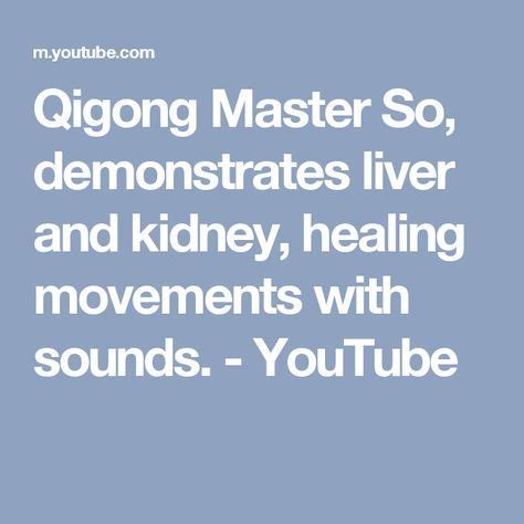 Qigong Master So, demonstrates liver and kidney, healing movements with sounds. - YouTube ...