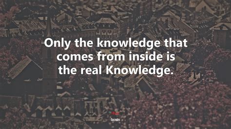 Only the knowledge that comes from inside is the real Knowledge. | Socrates quote, HD Wallpaper ...