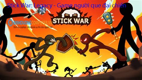 Stick War: Legacy - Game người que đại chiến - Game Miễn Phí hấp dẫn