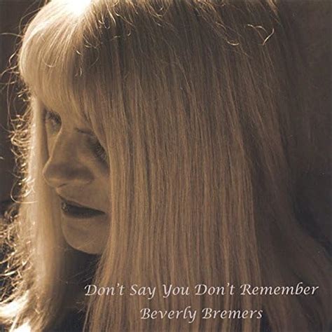 Don't Say You Don't Remember Beverly Bremers by Beverly Bremers on Amazon Music Unlimited