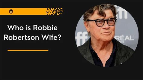 Robbie Robertson Wife: Was He Married At The Time Of His Death?