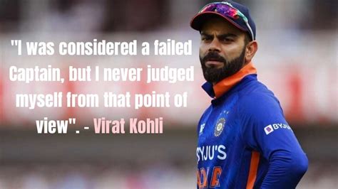 Virat kohli: "I was considered a failed Captain, but I never judged ...