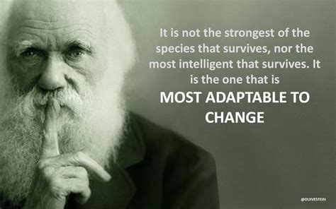 The famous quote by Charles Darwin: "It is not the strongest of the species that survives, nor ...