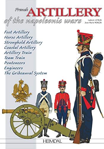 The French Artillery of the Napoleonic War - Letrun, Ludovic; Mongin, Jean: 9782840484974 - AbeBooks