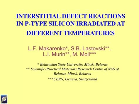 PPT - INTERSTITIAL DEFECT REACTIONS IN P-TYPE SILICON IRRADIATED AT DIFFERENT TEMPERATURES ...