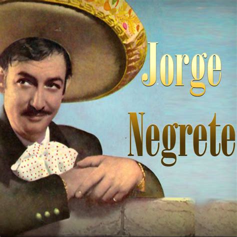 Jorge Negrete - Jorge Negrete | iHeart