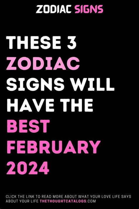 These 3 Zodiac Signs Will Have The Best February 2024 - The Thought ...