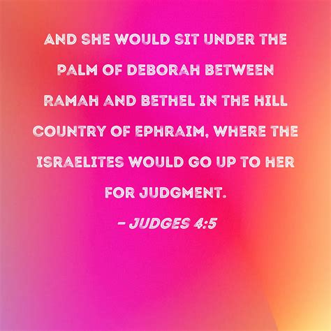 Judges 4:5 And she would sit under the Palm of Deborah between Ramah and Bethel in the hill ...