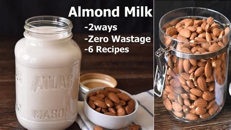 How To Make Almond Milk At Home: Almond Milk 2 way, Zero Wastage, 6 Recipes | Almond milk recipe ...