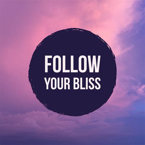 Follow your bliss - do what you really love, otherwise what’s the point ...