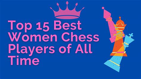 Top 15 Best Women Chess Players of All Time - TheChessWorld