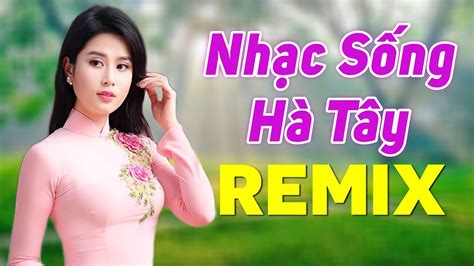 LK Nhạc Sống Hà Tây Remix Mới Nhất 2020 - Nhạc Sống Thôn Quê Trữ Tình Càng Nghe Càng Kết - YouTube