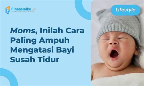 Bayi Susah Tidur? Yuk, Kenali Penyebab dan Cara Mengatasinya