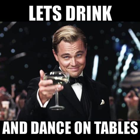 Leonardo Dicaprio in 'The Great Gatsby' raises his glass and says 'Lets drink and dance on ...