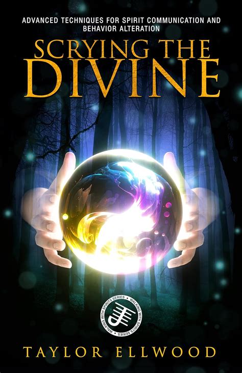 Scrying the Divine: Advanced Techniques for Spirit Communication and Behavior Alteration ...