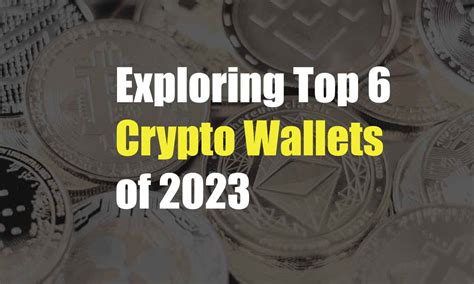 Exploring Top 6 Crypto Wallets of 2023 - Bit No Tech