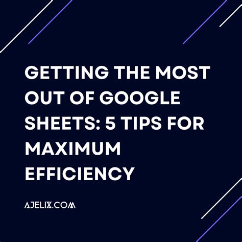 Getting the Most of Google Sheets: 5 Tips for Efficiency - Ajelix