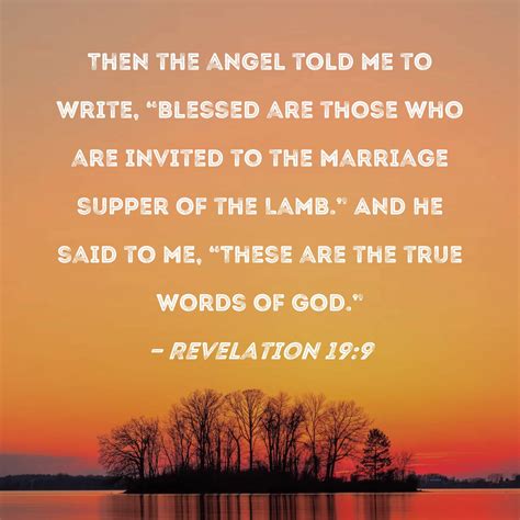 Revelation 19:9 Then the angel told me to write, "Blessed are those who ...