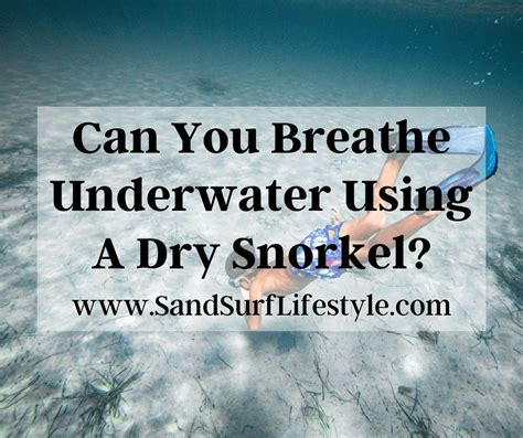 Can You Breathe Underwater Using A Dry Snorkel? - Sand Surf Lifestyle