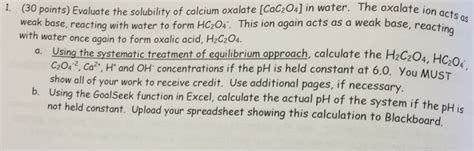 Solved Evaluate the solubility of calcium oxalate [CaC_2O_4] | Chegg.com