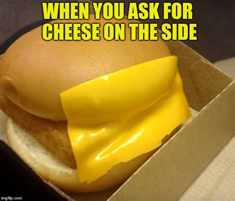 I would like some cheese on the side please - Imgflip