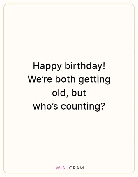 Happy Birthday! We’re Both Getting Old, But Who’s Counting? | Messages ...