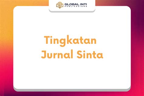 6 Tingkatan Jurnal Sinta Terbaru Yang Harus Dosen Ketahui!