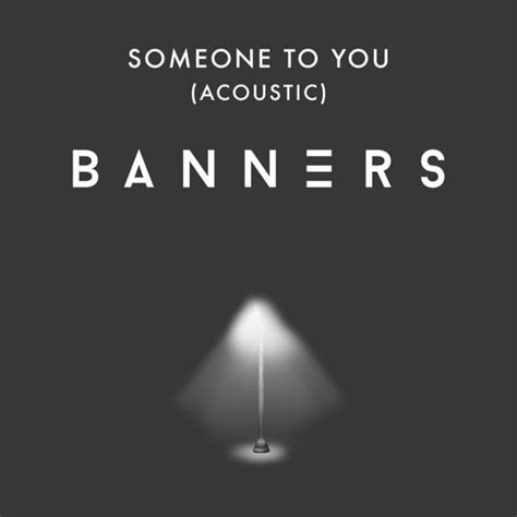 BANNERS – Someone to You (Acoustic) Lyrics | Genius Lyrics