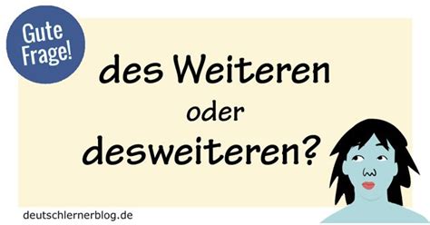 des Weiteren oder desweiteren? Erklärungen und Beispiele