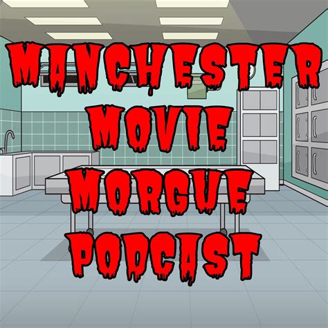 Manchester Movie Morgue Podcast | RedCircle