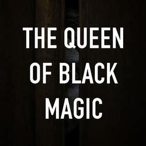 The Queen of Black Magic - Rotten Tomatoes