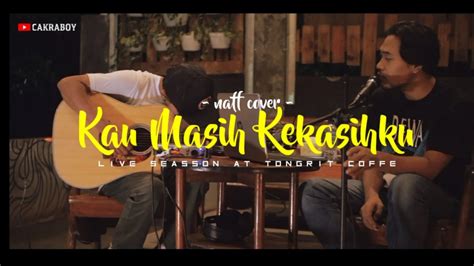 NAFF - KAU MASIH KEKASIHKU COVER AKUSTIK - YouTube