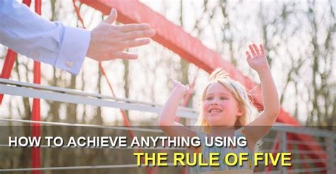 How To Achieve Anything By Using The Rule Of Five