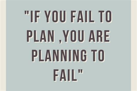 a quote that reads if you fail to plan, you are planning to fail