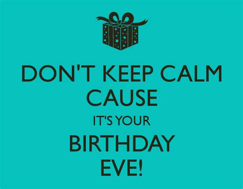 DON'T KEEP CALM CAUSE IT'S YOUR BIRTHDAY EVE! | Happy birthday eve ...