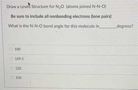 Solved Draw a Lewis Structure for N20 (atoms joined N-N-O) | Chegg.com