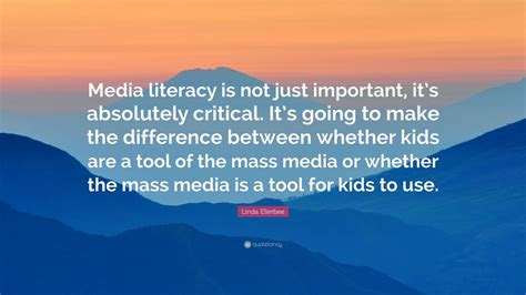 Linda Ellerbee Quote: “Media literacy is not just important, it’s ...